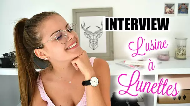 INTERVIEW - L'USINE A LUNETTES