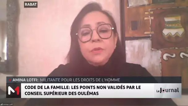 Révision du Code de la Famille : les points non validés par le Conseil des Oulémas avec Amina Lotfi
