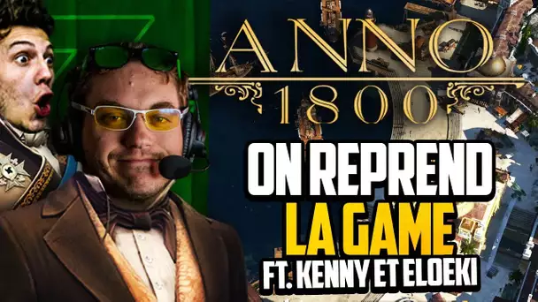 Anno 1800 #33 (ft. Kenny et Eloeki) : On reprend la game !