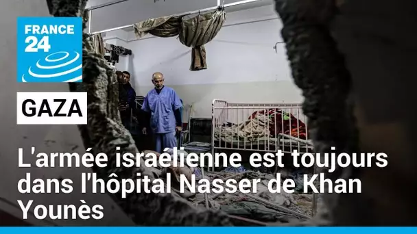 Gaza : l'armée israélienne est toujours dans l'hôpital Nasser de Khan Younès, à court de carburant