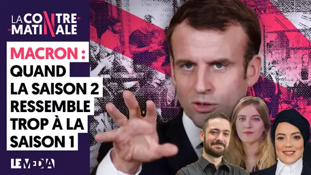 MACRON : QUAND LA SAISON 2 RESSEMBLE TROP À LA SAISON 1 | Contre-Matinale #131