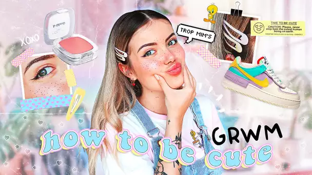 GRWM : TIPS pour ÊTRE CUTE au max !