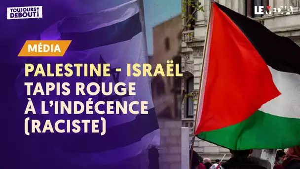 ISRAËL - PALESTINE : TAPIS ROUGE À L'INDÉCENCE (RACISTE)