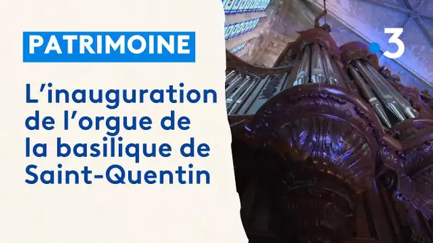 L'orgue de la basilique de Saint-Quentin inauguré après d'importants travaux de restauration