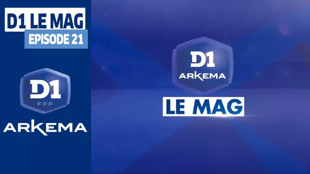 D1 Le Mag, Saison 3 - Episode 21 I FFF 2020-2021