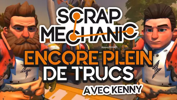 Scrap Mechanic #16 : Encore plein de trucs (ft. Kenny)