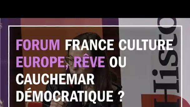 Europe, rêve ou cauchemar démocratique ? - Les Chemins de la philosophie au Forum France Culture