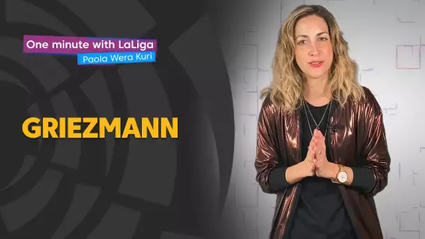 One minute with LaLiga & ‘La Wera‘ Kuri: Antoine Griezmann