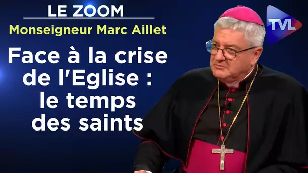 Face à la crise de l'Eglise : le temps des saints - Le Zoom - Monseigneur Marc Aillet - TVL