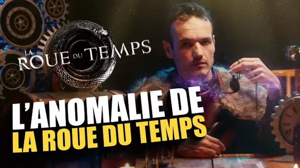 L'ANOMALIE de la ROUE DU TEMPS