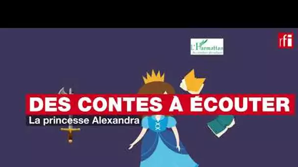 Des contes à écouter - La princesse Alexandra