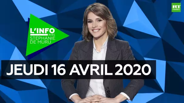 L’Info avec Stéphanie De Muru - Jeudi 16 avril 2020