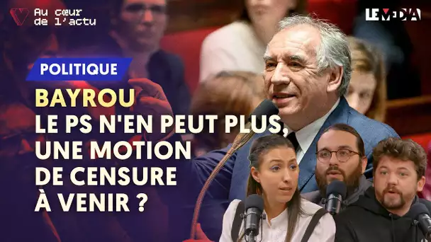 BAYROU : LE PS N'EN PEUT PLUS, UNE MOTION DE CENSURE À VENIR ?