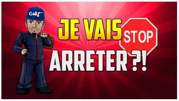 JE VAIS ARRÊTER !!!