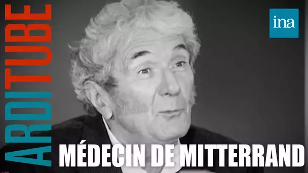 Claude Gubler, le médecin de François Mitterrand se confie à Thierry Ardisson  | INA Arditube