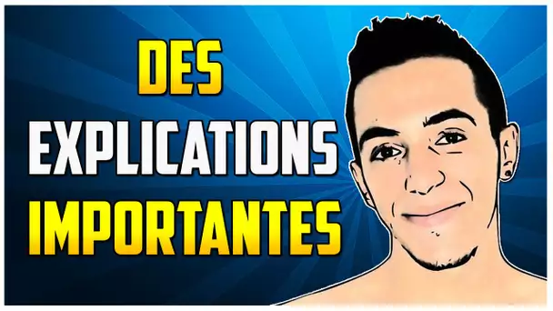 DES EXPLICATIONS IMPORTANTES !!!