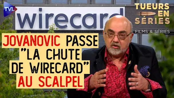 Pierre Jovanovic parle de la "La chute de Wirecard", une méga-fraude - Tueurs en Séries - TVL