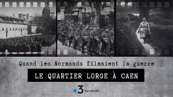 Quand les Normands filmaient la guerre - Épisode 3 : le quartier Lorge à Caen