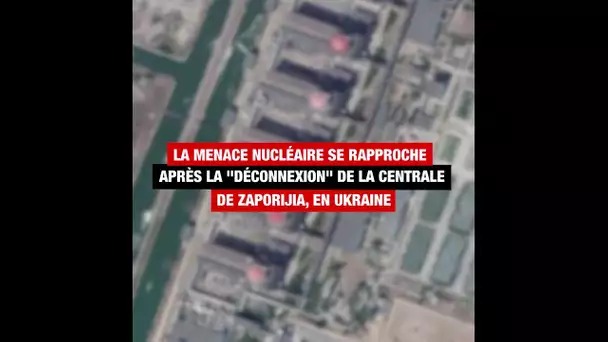 Ukraine : la menace nucléaire se rapproche après la "déconnexion"  de la centrale de Zaporijia