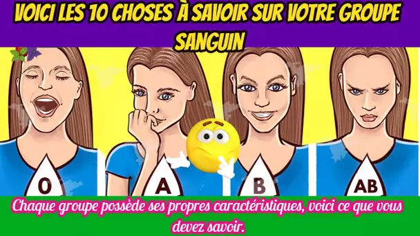 Vous Devrez Connaître Ces 10 Précisions Au Sujet De Votre Groupe Sanguin !