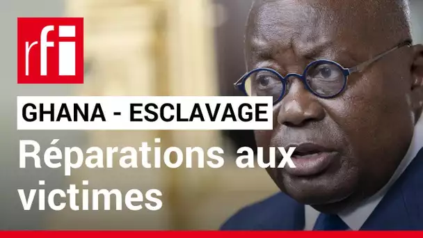 Ghana : le président appelle les pays européens à verser des réparations aux victimes de l'esclavage