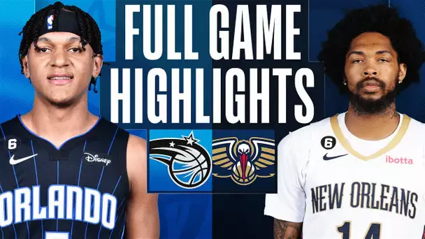 MAGIC at PELICANS | FULL GAME HIGHLIGHTS | February 27, 2023