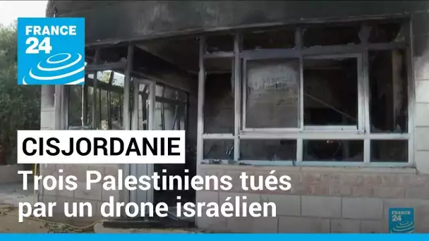 Trois Cisjordaniens tués par un drone : des membres d'une cellule "terroriste" éliminés selon Israël
