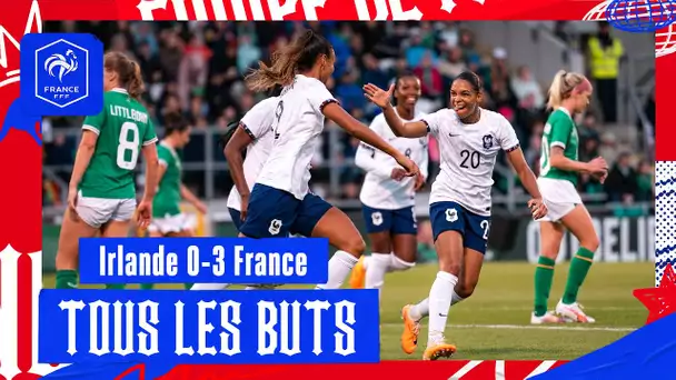 Tous les buts d’Irlande-France I FFF 2023