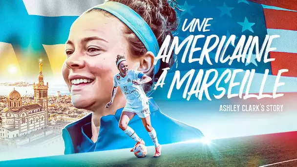 Ashley Clark : "une américaine à Marseille" #OMORIGINAL