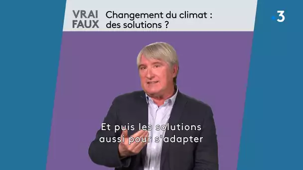 Vrai / Faux :  changement du climat, des solutions ? Stéphane Costa répond à nos questions