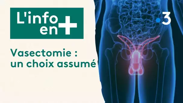 L'info en plus : Vasectomie, un choix assumé