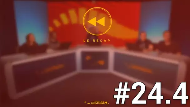 Le Récap #24.4