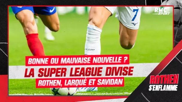 Super League : Catastrophe ou bonne nouvelle ? Rothen, Larqué et Savidan divisés