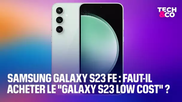 Samsung Galaxy S23 FE: faut-il acheter le "Galaxy S23 low cost"?