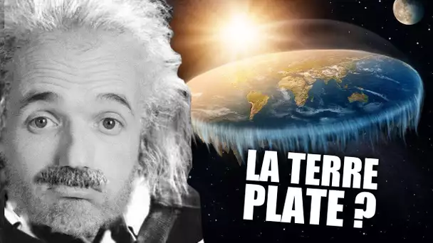 POURQUOI LA TERRE SERAIT PLATE ?