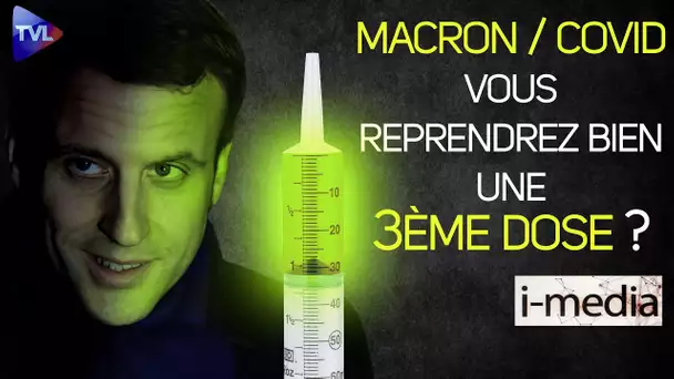 [Sommaire] I-Média n° 370 : Macron / covid : vous reprendrez bien une dose...