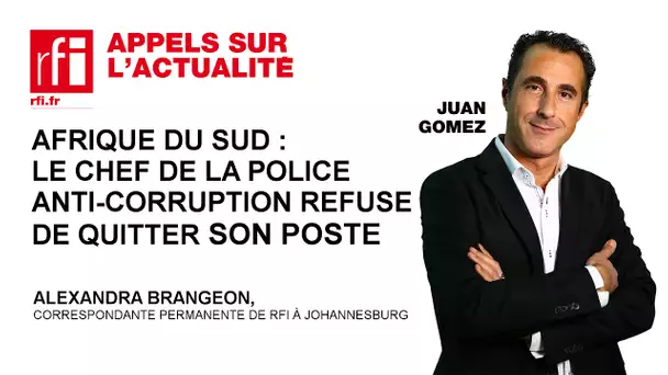 Afrique du Sud : le chef de la police anti corruption refuse de quitter ses fonctions