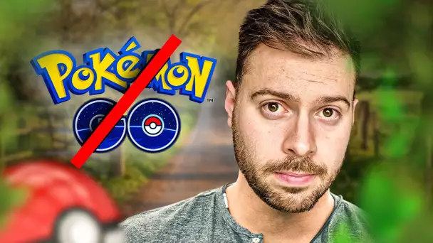 POURQUOI J'AI ARRÊTÉ POKÉMON GO ?!