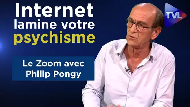 Internet lamine votre psychisme ! - Le zoom avec Philip Pongy