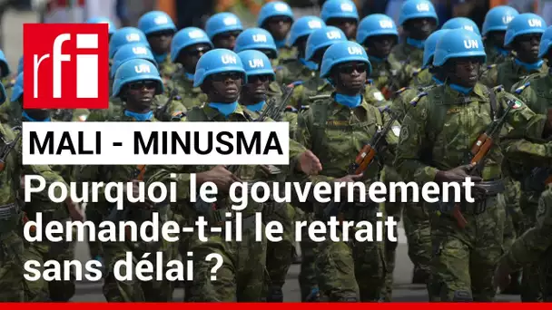 Minusma : pourquoi le Mali demande le départ des casques bleus ? • RFI