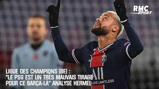 Ligue des champions : "Le PSG est un très mauvais tirage en 8e pour ce Barça-là" analyse Hermel