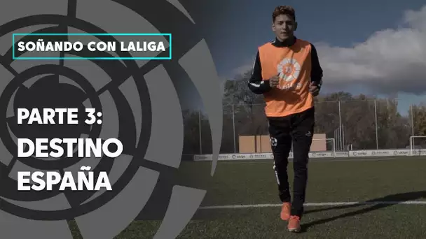 Soñando con LaLiga, parte 3: Destino España