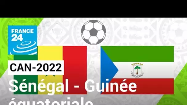 CAN-2022 : Sénégal - Guinée équatoriale, les Lions de la Teranga grands favoris • FRANCE 24