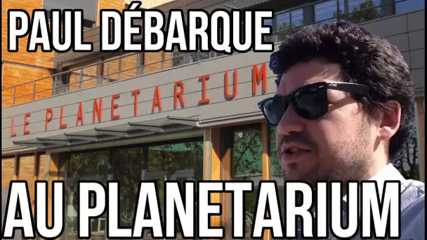 PAUL DEBARQUE AU PLANETARIUM- L'Orbite Paulaire