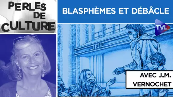 Perles de Culture n°272 avec Jean-Michel Vernochet : Des blasphèmes et de la débâcle - TVL