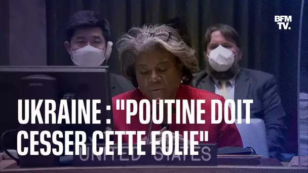 Guerre en Ukraine: l'ambassadrice des États-Unis à l'ONU appelle Poutine à "cesser cette folie"