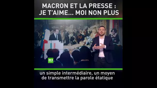 Macron et la presse : je t'aime... moi non plus