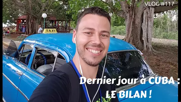 Dernier jour à CUBA: Le bilan - VLOG #117