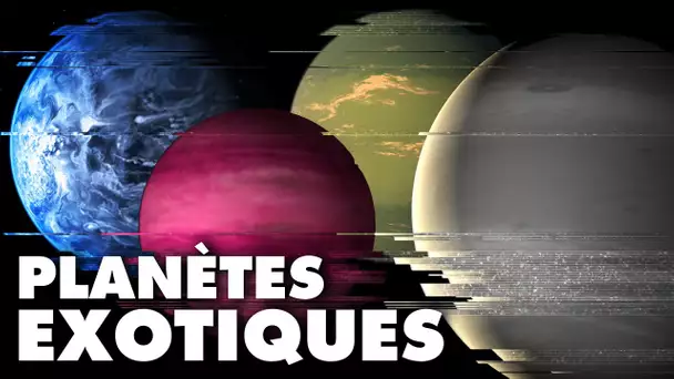 D'étranges planètes EXOTIQUES