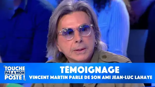 Le témoignage de Vincent Martin, ami proche de Jean-Luc Lahaye alertant sur l'état du chanteur